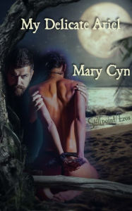 Title: My Delicate Ariel: A Spirit & Her Master, Author: Mary Cyn