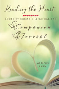 Title: Reading the Heart: Books by Christie Leigh Babirad Companion Journal, Author: Christie Leigh Babirad