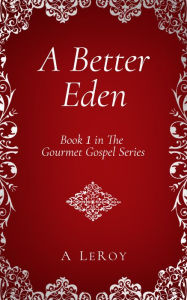 Title: A Better Eden: Where Sin Is Neither Possible nor Perceived, Author: A LeRoy