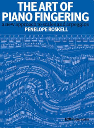 Title: The Art Of Piano Fingering: A New Approach to Scales and Arpeggios, Author: Penelope Roskell