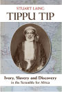 Tippu Tip: Ivory, Slavery and Discovery in the Scramble for Africa