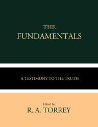 Title: The Fundamentals: A Testimony to the Truth, Author: Various