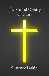 Title: The Second Coming of Christ, Author: Clarence Larkin