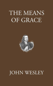 Title: The Means of Grace, Author: John Wesley