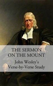Title: The Sermon on the Mount: John Wesley's Verse-by-Verse Study, Author: John Wesley