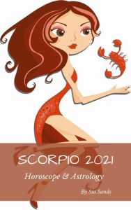 Title: Scorpio 2021 Horoscope & Astrology (Horoscopes 2021, #8), Author: Sia Sands