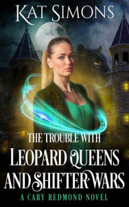 Title: The Trouble with Leopard Queens and Shifter Wars (Cary Redmond, #3), Author: Kat Simons