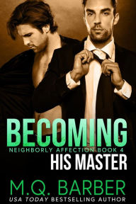 Title: Becoming His Master: Neighborly Affection Book 4, Author: M.Q. Barber