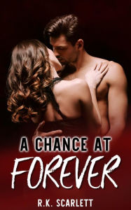 Title: A Chance At Forever (Find Your Way Slowly Into My Heart Book, #1), Author: R.K. Scarlett