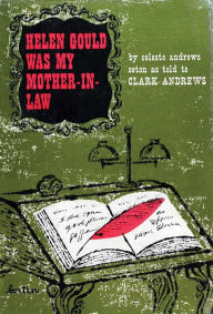 Title: Helen Gould Was My Mother-in-Law, Author: Celeste Andrews Seton