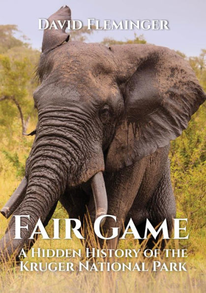 Fair Game - a Hidden History of the Kruger National Park (Hidden Histories, #1)