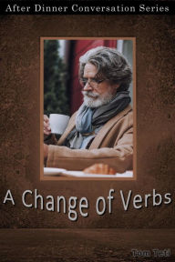 Title: A Change Of Verbs (After Dinner Conversation, #22), Author: Tom Teti