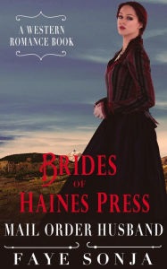 Title: Brides of Haines Press - Mail Order Husband (A Western Romance Book), Author: Faye Sonja