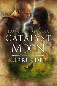 Title: Surrender (Catalyst Moon - Book 4), Author: Lauren L. Garcia