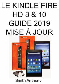 Title: Le Kindle Fire HD 8 & 10 Guide 2019 Mise À Jour, Author: Smith Anthony