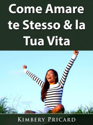 Title: Come Amare te Stesso & la Tua Vita, Author: Abbott Properties LLC