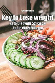 Title: Key to Lose weight: Keto Diet with 52 Fast & Apple Cider Vinegar, Author: Green leatherr