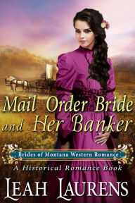 Title: Mail Order Bride and Her Banker (#1, Brides of Montana Western Romance) (A Historical Romance Book), Author: Leah Laurens