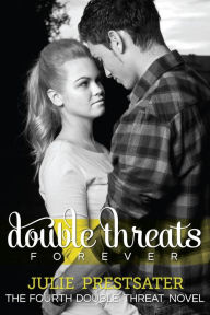 Title: Double Threats Forever (Double Threat Series, #4), Author: Julie Prestsater