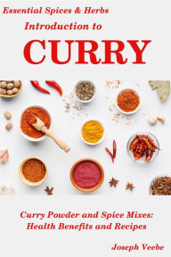Title: Introduction to Curry (Essential Spices and Herbs, #8), Author: Joseph Veebe