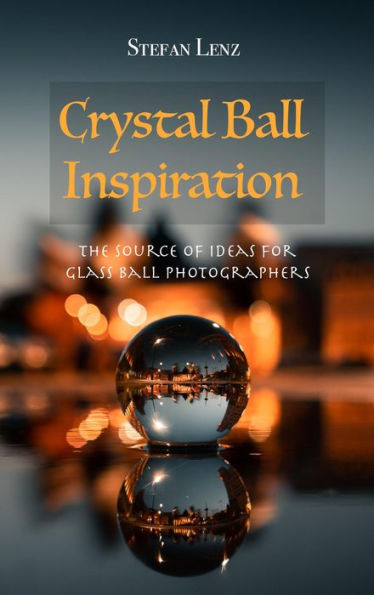 Crystal Ball Inspiration (Photography, #4)