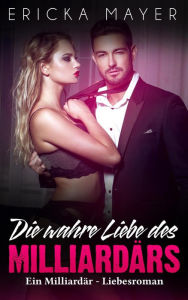 Title: Die wahre Liebe des Milliardärs: Ein Milliardär - Liebesroman, Author: Michelle L.