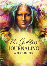 Title: The Goddess Journaling Workbook: 365 Daily Journaling Prompts to Keep a Manifestation Mindset All Year Round, Author: BEATRIX MINERVA LINDEN