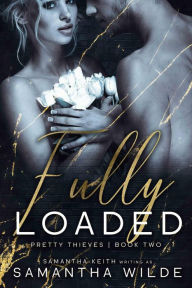 Title: Fully Loaded (Pretty Thieves, #2), Author: Samantha Wilde