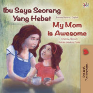 Title: Ibu Saya Seorang Yang Hebat My Mom is Awesome (Malay English Bilingual Collection), Author: Shelley Admont