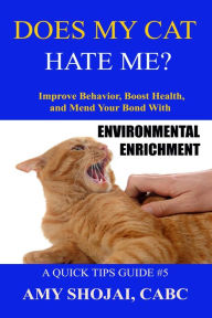 Title: Does My Cat Hate Me? Improve Behavior, Boost Health, & Mend Your Bond With Environmental Enrichment (Quick Tips Guide, #5), Author: Amy Shojai