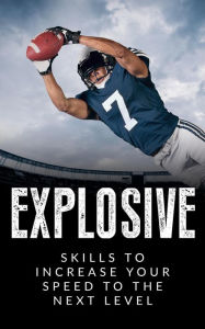 Title: Explosive: Skills to Increase Your Speed to the Next Level, Author: Dean Johnson