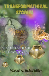 Title: Transformational Stories: Voices for True Healing in Mental Health, Author: Michael A. Susko