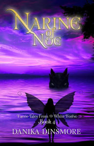 Title: Narine of Noe (Faerie Tales from the White Forest, #4), Author: Danika Dinsmore