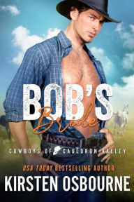 Title: Bob's Bride (Cowboys of Cauldron Valley, #1), Author: Kirsten Osbourne