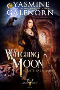 Title: Witching Moon: An Ante-Fae Adventure (The Wild Hunt, #12), Author: Yasmine Galenorn