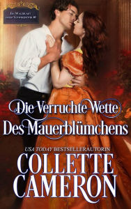 Title: Die verruchte Wette des Mauerblümchens (Ein Walzer mit einem Schwerenöter, #5), Author: Collette Cameron