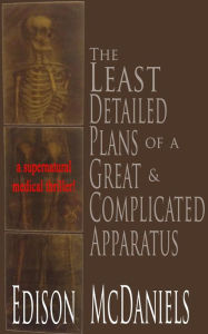 Title: The Least Detailed Plans of a Great & Complicated Apparatus (Tales of the Bloody Scalpel, #5), Author: Edison McDaniels