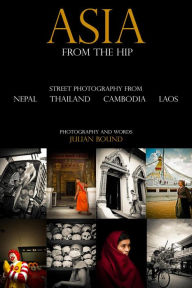 Title: Asia From The Hip (Street Photography by Julian Bound), Author: Julian Bound