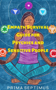 Title: Empath Survival Guide for Psychics and Sensitive People, Author: Prima Septimus