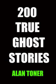 Title: 200 True Ghost Stories, Author: ALAN TONER