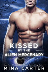 Title: Kissed by the Alien Mercenary (Warriors of the Lathar, #12), Author: Mina Carter
