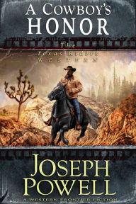 Title: A Cowboy's Honor (The Texas Riders Western #3) (A Western Frontier Fiction), Author: Joseph Powell