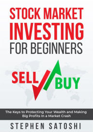 Title: Stock Market Investing for Beginners: The Keys to Protecting Your Wealth and Making Big Profits In a Market Crash, Author: Stephen Satoshi