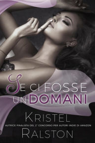 Title: Se ci fosse un domani, Author: Kristel Ralston