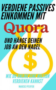 Title: Verdiene passives Einkommen mit Quora und hänge deinen Job an den Nagel, Author: Marcus Pfeiffer
