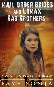 Title: Mail Order Brides and Lomax Bad Brothers (A Western Romance Book), Author: Faye Sonja