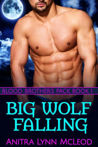 Title: Big Wolf Falling (Blood Brothers Pack, #1), Author: Anitra Lynn McLeod