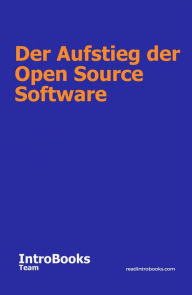 Title: Der Aufstieg der Open Source Software, Author: IntroBooks Team