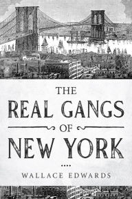 Title: The Real Gangs of New York (Organized Crime, #5), Author: Wallace Edwards