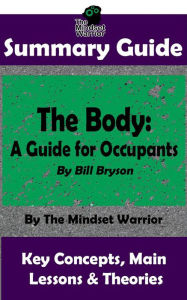 Title: Summary Guide: The Body: A Guide for Occupants: By Bill Bryson The Mindset Warrior Summary Guide (( Physiology, Aging, Health Intervention, Disease )), Author: The Mindset Warrior